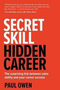 Cover image for Secret Skill, Hidden Career: The surprising link between sales ability and your career success