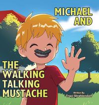 Cover image for Michael and the Walking Talking Mustache