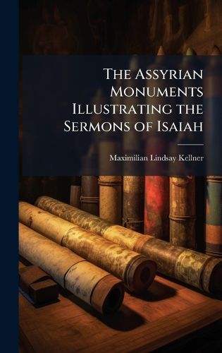 Cover image for The Assyrian Monuments Illustrating the Sermons of Isaiah