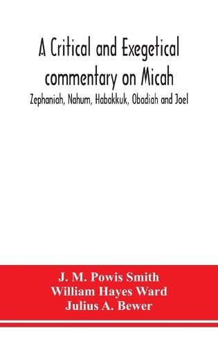 Cover image for A critical and exegetical commentary on Micah, Zephaniah, Nahum, Habakkuk, Obadiah and Joel