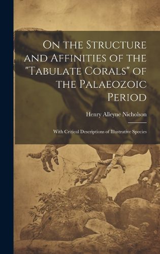 On the Structure and Affinities of the "Tabulate Corals" of the Palaeozoic Period