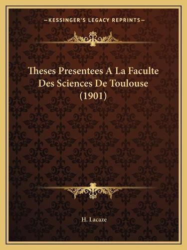 Theses Presentees a la Faculte Des Sciences de Toulouse (1901)