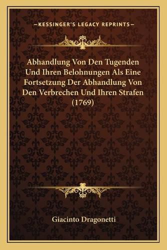 Abhandlung Von Den Tugenden Und Ihren Belohnungen ALS Eine Fortsetzung Der Abhandlung Von Den Verbrechen Und Ihren Strafen (1769)