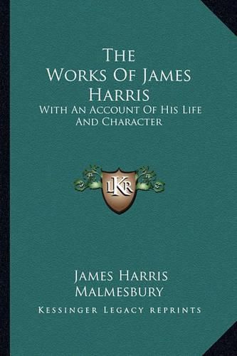 Cover image for The Works of James Harris: With an Account of His Life and Character