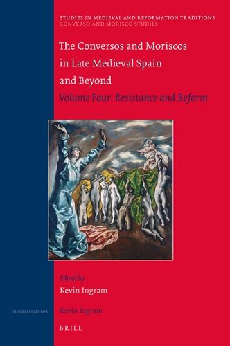 Cover image for The Conversos and Moriscos in Late Medieval Spain and Beyond: Volume Four: Resistance and Reform