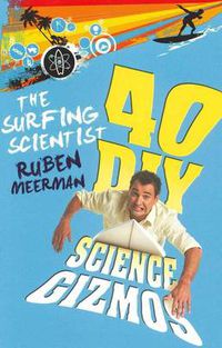 Cover image for The Surfing Scientist: 40 DIY Science Gizmos