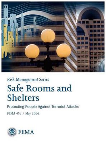 Cover image for Safe Rooms and Shelters: Protecting People Against Terrorist Attacks Fema 453 (Risk Management Series)