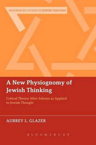 Cover image for A New Physiognomy of Jewish Thinking: Critical Theory After Adorno as Applied to Jewish Thought