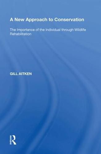 Cover image for A New Approach to Conservation: The Importance of the Individual through Wildlife Rehabilitation