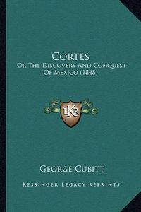 Cover image for Cortes: Or the Discovery and Conquest of Mexico (1848)