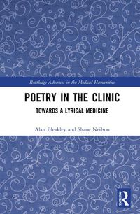 Cover image for Poetry in the Clinic: Towards a Lyrical Medicine