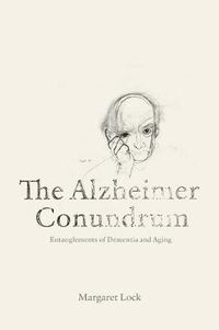 Cover image for The Alzheimer Conundrum: Entanglements of Dementia and Aging