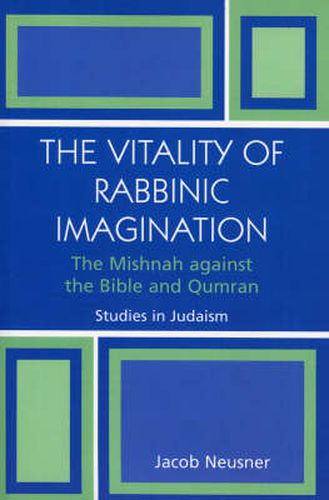 Cover image for The Vitality of Rabbinic Imagination: The Mishnah Against the Bible and Qumran