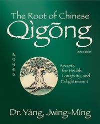 Cover image for The Root of Chinese Qigong: Secrets for Health, Longevity, and Enlightenment