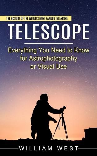 Cover image for Telescope: The History of the World's Most Famous Telescope (Everything You Need to Know for Astrophotography or Visual Use)