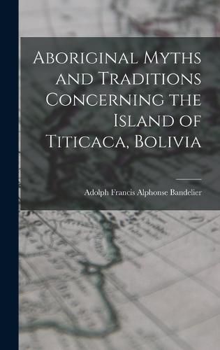 Aboriginal Myths and Traditions Concerning the Island of Titicaca, Bolivia