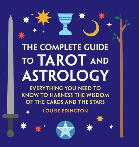 Cover image for The Complete Guide to Tarot and Astrology: Everything You Need to Know to Harness the Wisdom of the Cards and the Stars