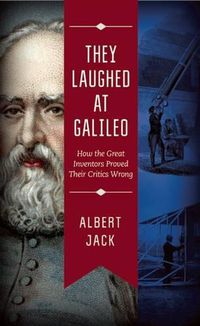 Cover image for They Laughed at Galileo: How the Great Inventors Proved Their Critics Wrong