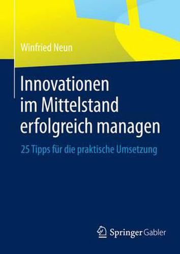 Cover image for Innovationen im Mittelstand erfolgreich managen: 25 Tipps fur die praktische Umsetzung