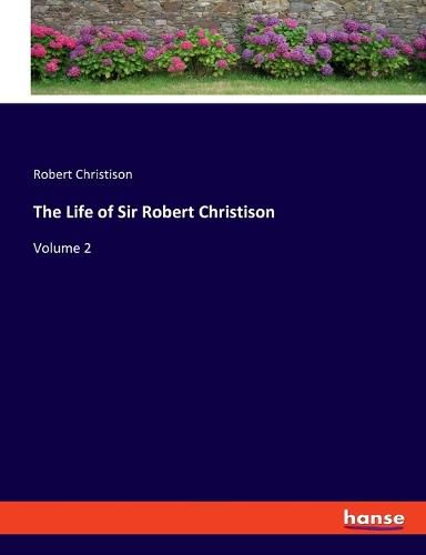 The Life of Sir Robert Christison: Volume 2