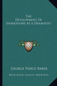 Cover image for The Development of Shakespeare as a Dramatist