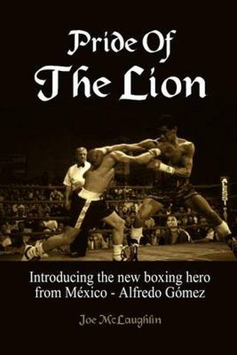 Cover image for Pride Of The Lion: Introducing the New Boxing Hero from Mexico - Alfredo Gomez