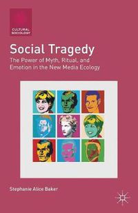 Cover image for Social Tragedy: The Power of Myth, Ritual, and Emotion in the New Media Ecology