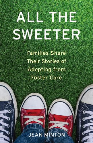 Cover image for All the Sweeter: Families Share Their Stories of Adopting from Foster Care