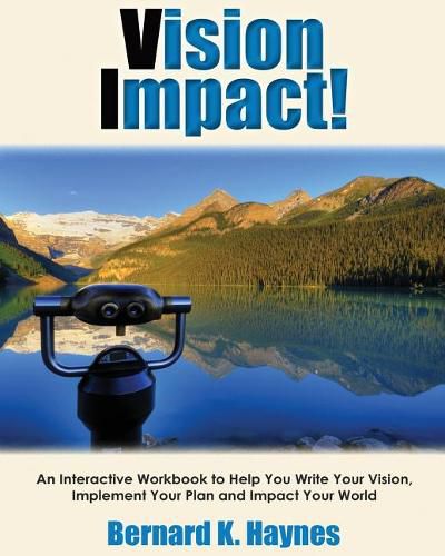 Cover image for Vision Impact! Workbook: An Interactive Workbook to Help You Write Your Vision, Implement Your Plan and Impact Your World