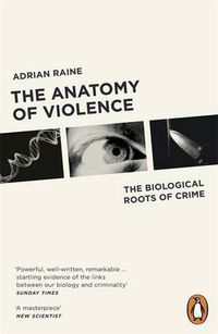 Cover image for The Anatomy of Violence: The Biological Roots of Crime
