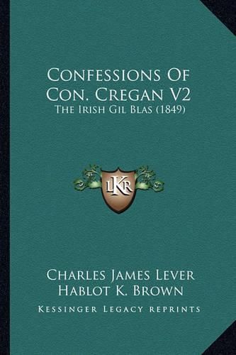 Confessions of Con. Cregan V2: The Irish Gil Blas (1849)