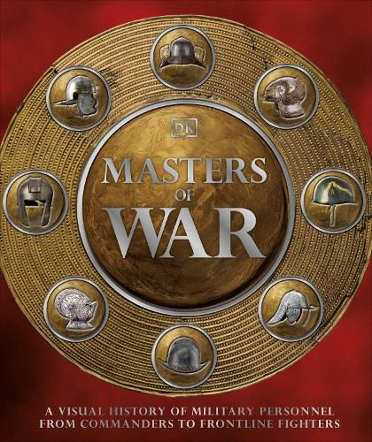 Cover image for Masters of War: A Visual History of Military Personnel from Commanders to Frontline Fighters