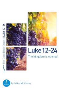 Cover image for Luke 12-24: The kingdom is opened: 8 studies for individuals and groups