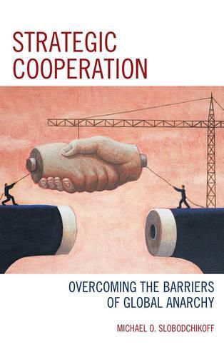 Cover image for Strategic Cooperation: Overcoming the Barriers of Global Anarchy