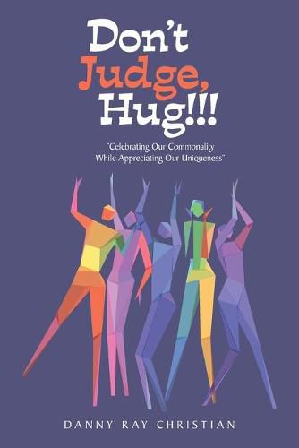 Don't Judge, Hug!!!: Celebrating Our Commonality While Appreciating Our Uniqueness