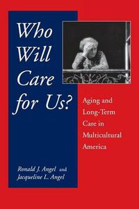 Cover image for Who Will Care For Us?: Aging and Long-Term Care in Multicultural America