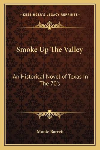 Cover image for Smoke Up the Valley: An Historical Novel of Texas in the 70's