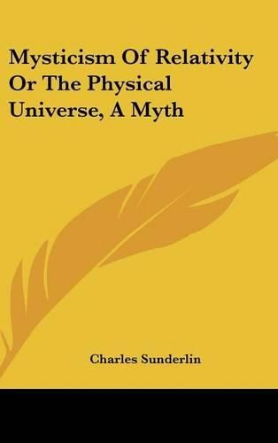 Mysticism of Relativity or the Physical Universe, a Myth