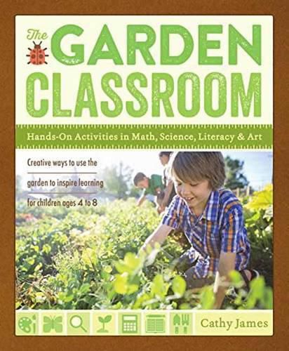 Cover image for The Garden Classroom: Hands-On Activities in Math, Science, Literacy, and Art