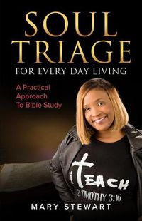 Cover image for Soul Triage For Every Day Living: A Practical Approach To Bible Study