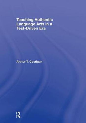 Cover image for Teaching Authentic Language Arts in a Test-Driven Era