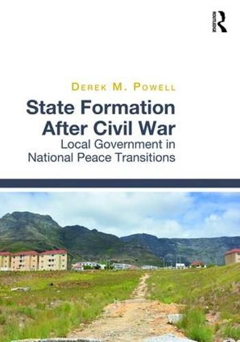 Cover image for State Formation After Civil War: Local Government in National Peace Transitions