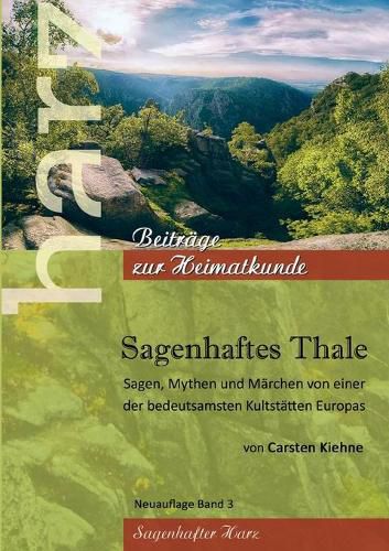 Sagenhaftes Thale: Sagen, Mythen & Marchen von einer der beudetsamsten Kultstatten Europas