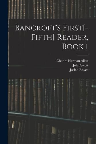 Bancroft's First[-Fifth] Reader, Book 1