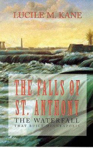 Cover image for Falls of St. Anthony: Waterfall That Shaped Minneapolis