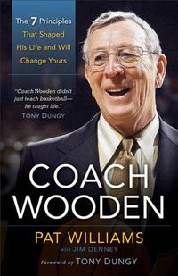 Cover image for Coach Wooden - The 7 Principles That Shaped His Life and Will Change Yours