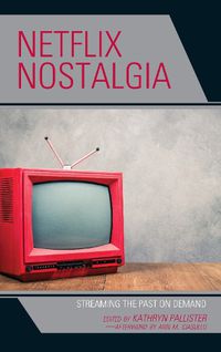 Cover image for Netflix Nostalgia: Streaming the Past on Demand