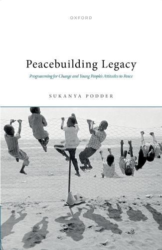 Cover image for Peacebuilding Legacy: Programming for Change and Young People's Attitudes to Peace