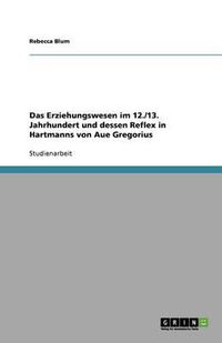 Cover image for Das Erziehungswesen im 12./13. Jahrhundert und dessen Reflex in Hartmanns von Aue Gregorius