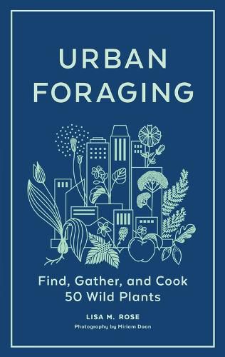 Urban Foraging: Find, Gather and Cook 50 Wild Plants